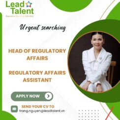 Head of Regulatory Affairs & Regulatory Affairs Assistant – Lead Talent – Apply Now (Email: trang.nguyen@leadtalent.vn)